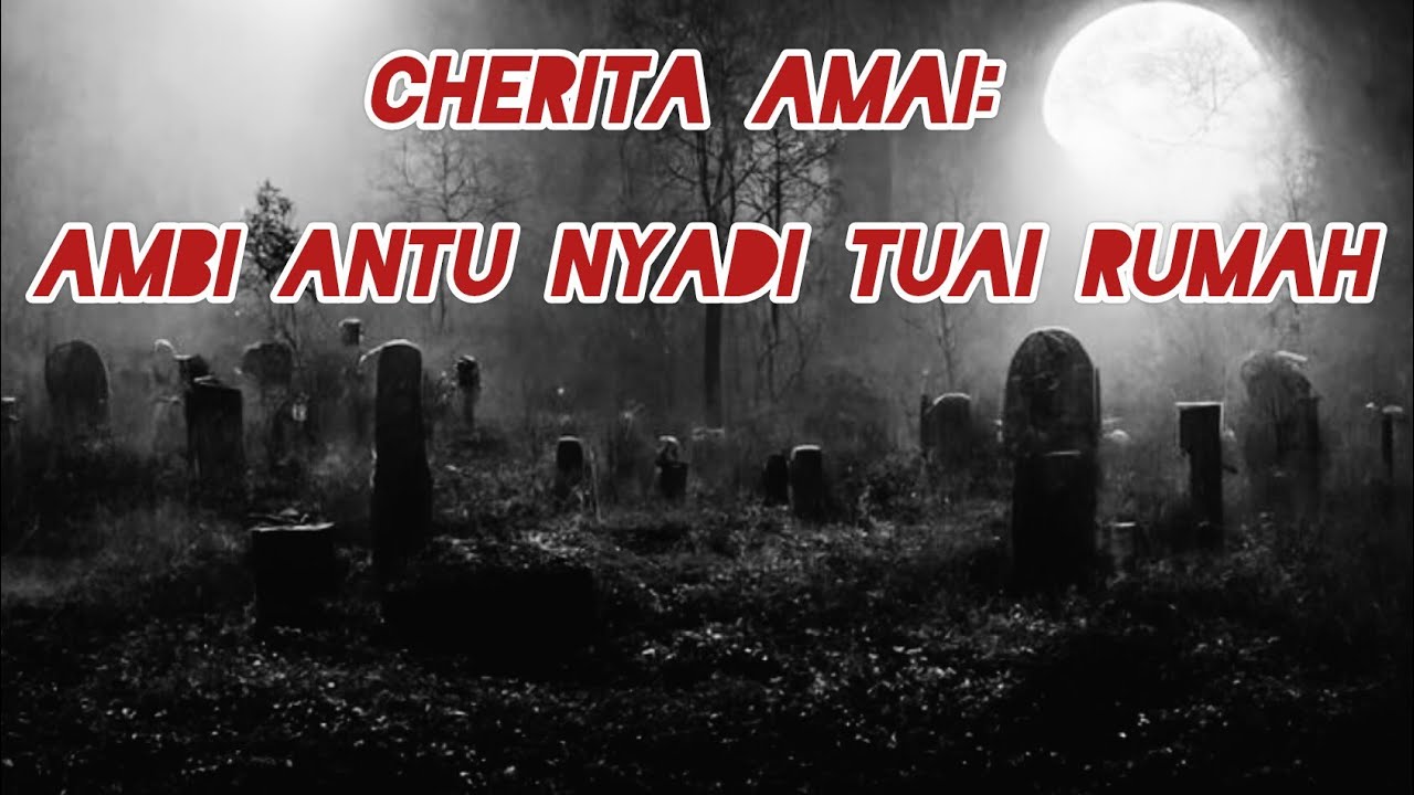 Cherita amai: Ambi antu nyadi tuai rumah #horror