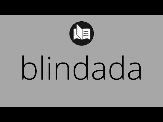 Que significa BLINDADO • blindado SIGNIFICADO • blindado DEFINICIÓN • Que  es BLINDADO 