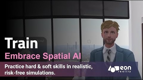 Train - Practice hard & soft skills in realistic, risk-free simulations.