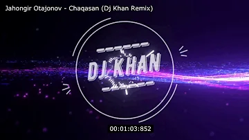Jahongir Otajonov - Chaqasan ( Dj Khan Remix)