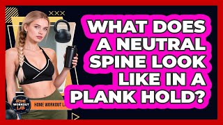 What Does A Neutral Spine Look Like In A Plank Hold? - Home Workout Lab