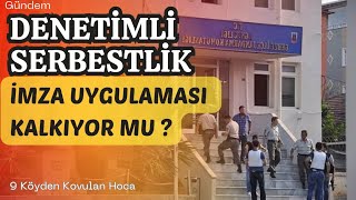 DENETİMLİ SERBESTLİK İMZA YÜKÜMLÜLÜKLERİ KALKIYOR MU? | 9. YARGI PAKETİ İLE 1/5 DENETİM ETKİSİ Mİ?