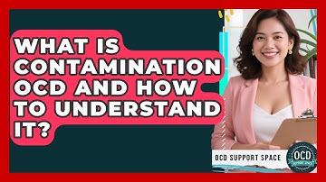 What Is Contamination OCD And How To Understand It? - OCD Support Space