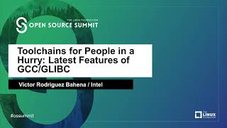 Toolchains for People in a Hurry: Latest Features of GCC/GLIBC - Victor Rodriguez Bahena, Intel