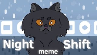 Night Shift meme - Yellowfang (thx for 1.75k)[flashing??]