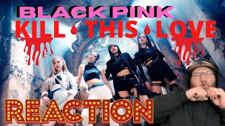 BLACKPINK-'Kill This Love' M/V(REACTION !!!!)-THEY DIDN'T KILL MY LOVE FOR THEM BUT MADE IT STRONGER