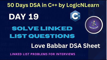 Day 19: Linked List Problem Solving | Love Babbar DSA Sheet | 50 Days DSA in C++ by LogicNLearn
