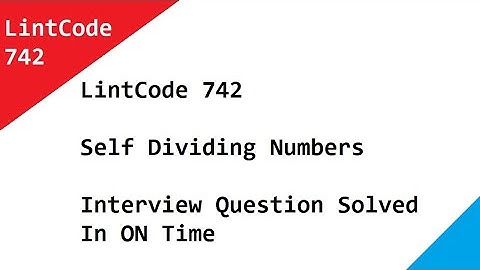 742 · Self Dividing Numbers   LintCode   Interview Question Solved In ON Time, Logic Explained