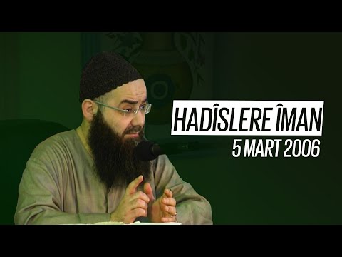 Cübbeli Ahmet Hocaefendi ile Sohbet Özel (Hadîslere Îman) 5 Mart 2006