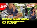 GAYA NAWAR HARGA TERBARU KE PEDAGANG KECIL ALA MAT PECI #1 Nawar Nanjak