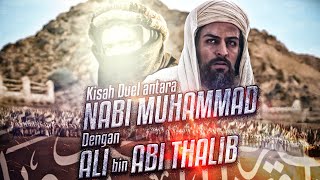 Kisah Duel antara Nabi Muhammad dengan Sayyidina Ali bin Abi Thalib