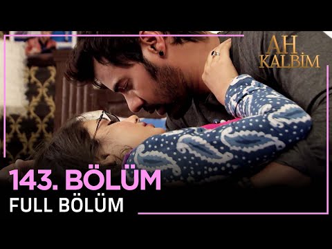 Ah Kalbim 143. Bölüm