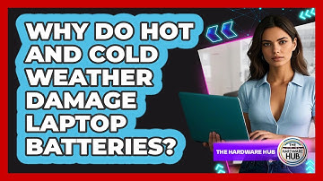 Why Do Hot And Cold Weather Damage Laptop Batteries? - The Hardware Hub