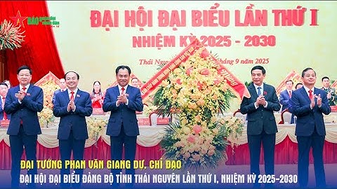 TTH 23/9 : Đại tướng Phan Văn Giang dự, chỉ đạo Đại hội đại biểu Đảng bộ tỉnh Thái Nguyên lần thứ I