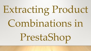 Extracting Product Combinations in PrestaShop