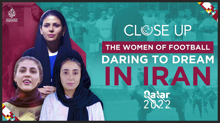 Women of Football: Daring to Dream in Iran | Close...