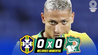 BRASIL 0 X 0 COSTA DO MARFIM | MELHORES MOMENTOS | FUTEBOL MASCULINO JOGOS OLIMPICOS TOQUIO 2021