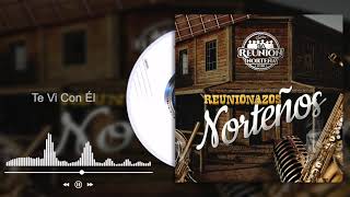 Video thumbnail of "La Reunión Norteña - Te Vi Con Él - Reunionazos Norteños (Audio)"