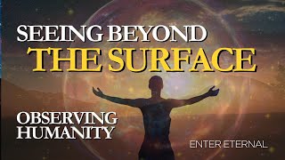 Seeing Beyond the Surface – Enter Eternal – Log 2