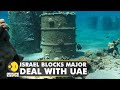 Israel blocks oil pipeline deal with UAE | Latest World English News | Top News Headlines