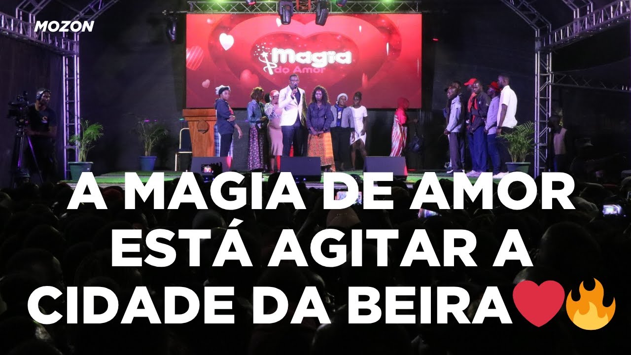 A MAGIA DO AMOR AGITOU A CIDADE DA BEIRA🔥