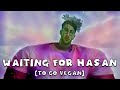 ARIatHOME - Waiting For Hasan (To Go Vegan)