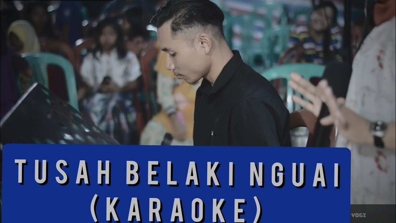 KARAOKE - TUSAH BELAKI NGUAI ( FULL LIRIK )