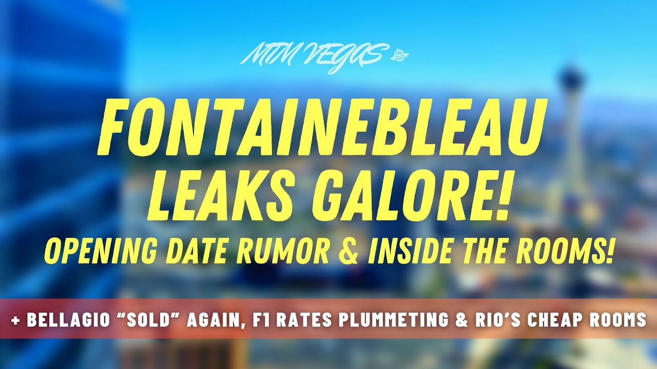 Fontainebleau Opening Date Rumor, Leaked Pics Galore, Bellagio Sold Again & F1 Prices Tumbling