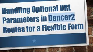 Handling Optional URL Parameters in Dancer2 Routes for a Flexible Form