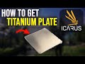 ICARUS Tutorial | How to Get Titanium Plates Fast &amp; Easily (Beginner Guide)