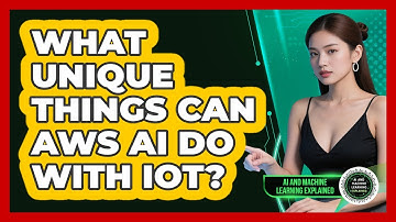What Unique Things Can AWS AI Do With IoT? - AI and Machine Learning Explained