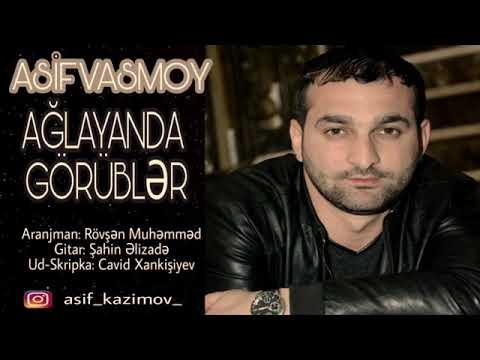 Asif vasmoy aglayanda gorubler 2017.yeni