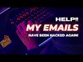 Help My Emails Have Been Hacked Again!