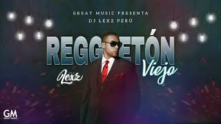 Mix Reggaeton Viejo - OldSchool(Los mejores exitos para perrear)  | DJLEXZ