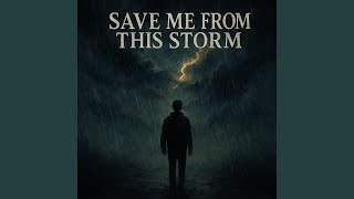 Save me from this storm