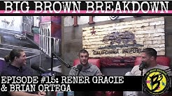 Big Brown Breakdown - Episode 15: Rener Gracie & Brian Ortega