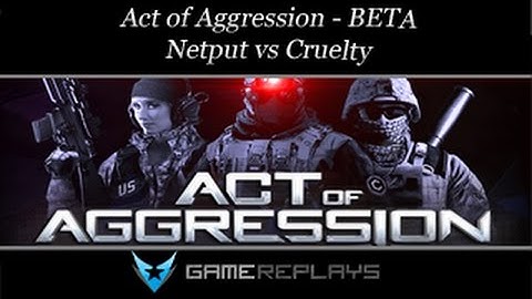 [Act of Aggression BETA] - Netput vs Cruelty