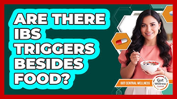 Are There IBS Triggers Besides Food? - Gut Wellness Central