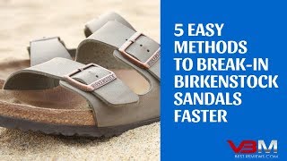 How to Break in Birkenstocks Faster  5 Easy Methods to Quickly Breakin Your New Birki Sandals