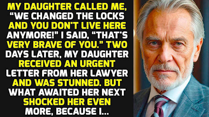 My Daughter Called Me: “We Changed The Locks And You Don't Live Here Anymore!” But Then I... STORIES