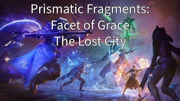 How to Get FACET OF GRACE - The Lost City Prismatic Fragments Part 1