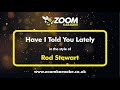 Rod Stewart - Have I Told You Lately - Karaoke Version from Zoom Karaoke