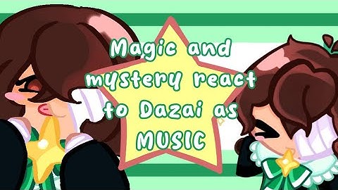 Magic and Mystery react to Dazai as Music || Part 1 || 2x