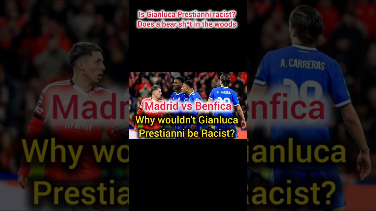 is Gianluca Prestianni racist? Does a bear sh*t in the woods?