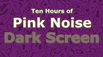 Pink Noise 10 Hours - The Classic Now in Dark Screen