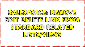Salesforce: Remove Edit Delete Link from Standard Related Lists/Views