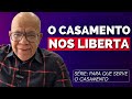 O CASAMENTO NOS LIBERTA DE NÓS MESMOS... | Pastor Josué Gonçalves - Para que serve o Casamento #02