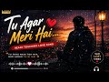 Tu Agar Meri Hai 💕| Heart Touching Love Song 🎶 | Lofi Slowed |#trending#lofi #sadstatus#romantic