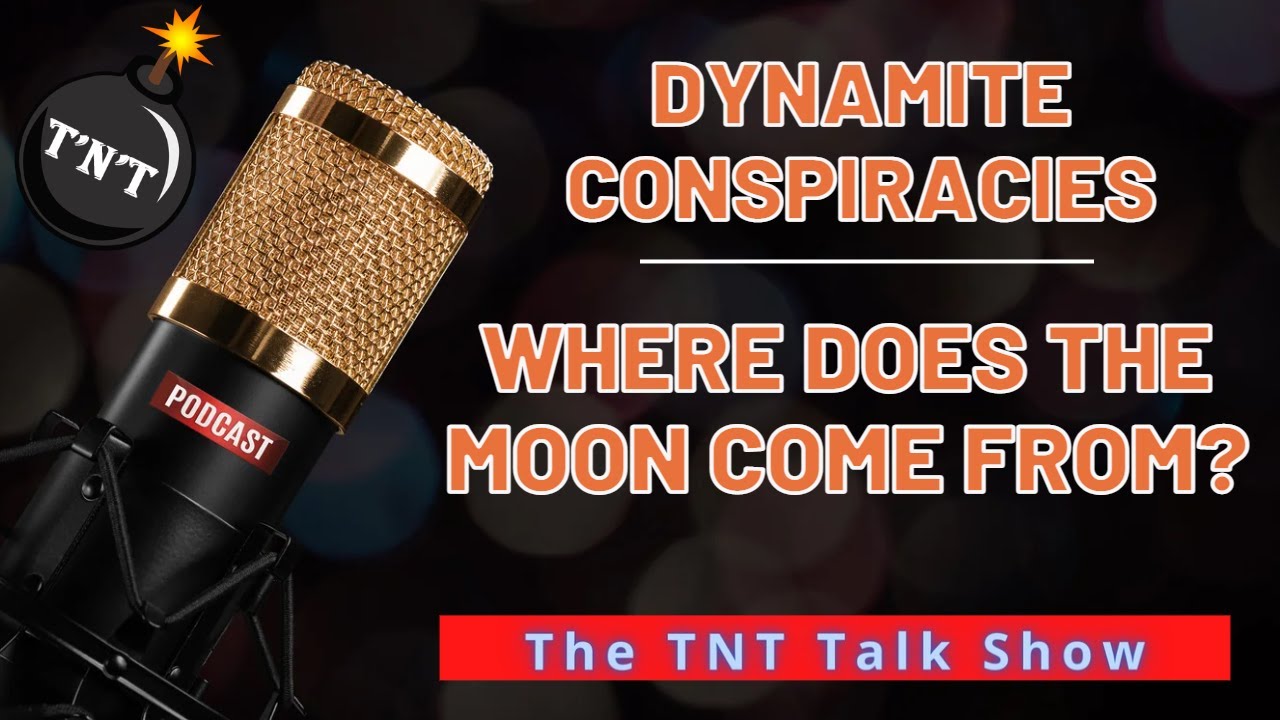 TNT 126 Dynamite Conspiracies Where Does The Moon Come From YouTube TNT 126 Dynamite Conspiracies Where Does The Moon Come From YouTube