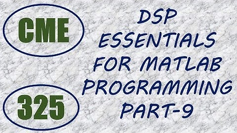 CME | Lecture-325 | DSP Essentials for MATLAB Programming Part-9